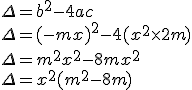 \Delta = b^2 -4ac \\ \Delta = (-mx)^2 - 4(x^2 \times 2m) \\ \Delta = m^2x^2 -8mx^2 \\ \Delta = x^2(m^2-8m)
